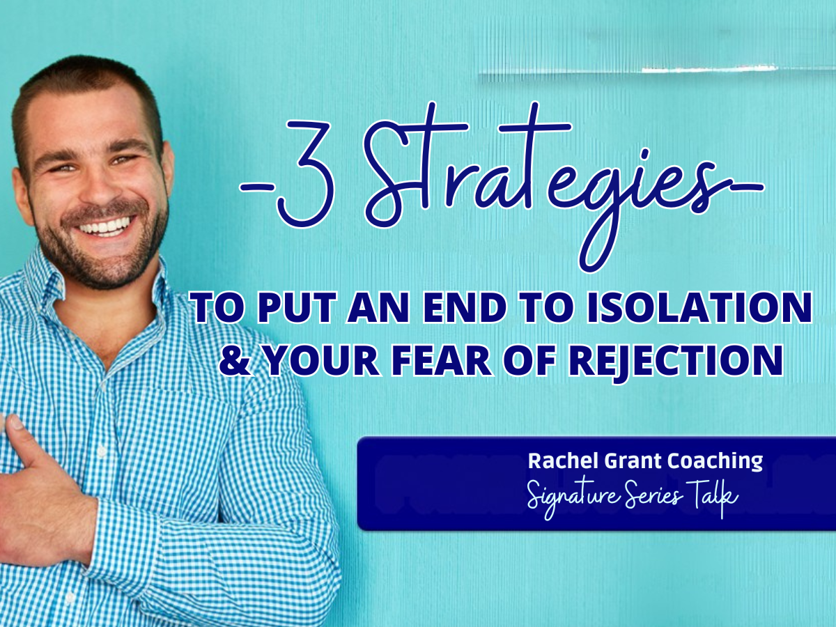 3 Strategies to Put an End to Isolation & Your Fear of Rejection
